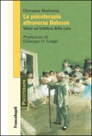 La psicoterapia attraverso Bateson. Verso un'estetica della cura Giovanni Madonna