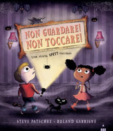 Non guardare! Non toccare! Ediz. a colori Steve Patschke