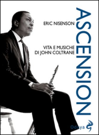 Ascension. Vita e musiche di John Coltrane Eric Nisenson