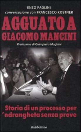 Agguato a Giacomo Mancini. Storia di un processo per 'ndrangheta senza prove Enzo Paolini