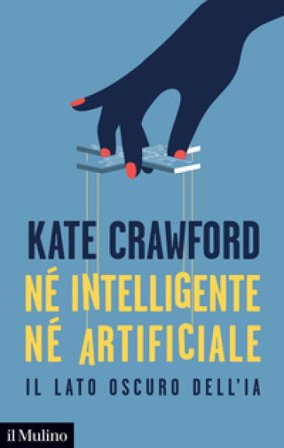 Né intelligente né artificiale. Il lato oscuro dell'IA Kate Crawford