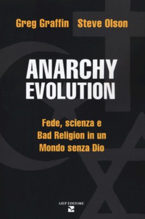Anarchy evolution. Fede, scienza e «Bad Religion» in un mondo senza Dio Greg Graffin
