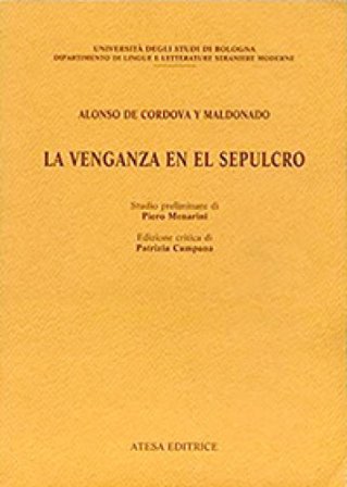 La venganza en el sepulcro. Ediz. critica Alonso de Cordova y Maldonado