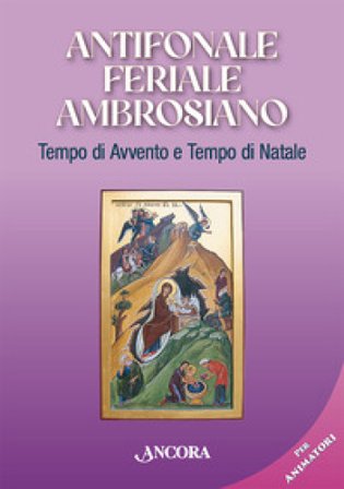 Antifonale feriale ambrosiano. Tempo di Avvento e tempo di Natale