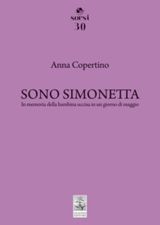 Sono Simonetta. In memoria della bambina uccisa in un giorno di maggio Anna Copertino