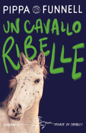 Un cavallo ribelle. Storie di cavalli Pippa Funnell