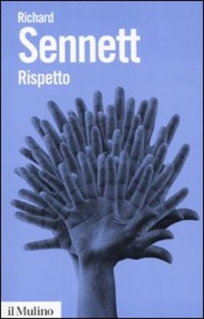Rispetto. La dignità umana in un mondo di diseguali Richard Sennett