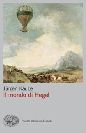 Il mondo di Hegel Jürgen Kaube