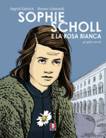 Sophie Scholl e la Rosa Bianca Ingrid Sabisch