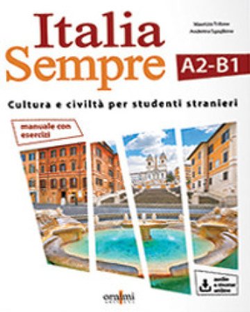Italia sempre (A2-B1). Manuale di cultura e civiltà italiana per stranieri. Con Contenuto digitale per download e accesso online Andreina Sgaglione