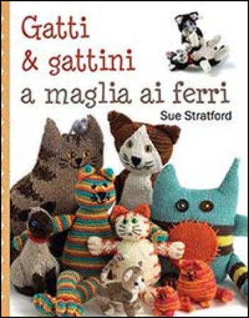 Gatti & gattini ai ferri. Ediz. illustrata Sue Stratford