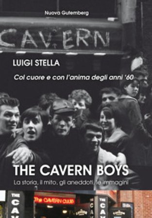 The cavern boys. La storia, il mito, gli aneddoti, le immagini. Col cuore e con l'anima degli anni '60 Luigi Stella