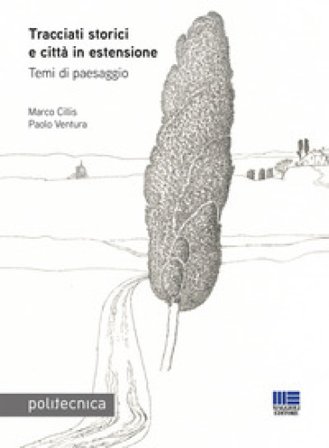 Tracciati storici e città in estensione. Temi di paesaggio Marco Cillis