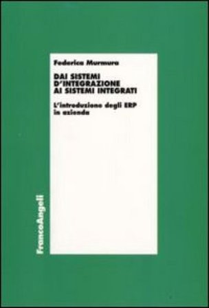 Dai sistemi d'integrazione ai sistemi integrati. L'introduzione degli ERP in azienda Federica Murmura