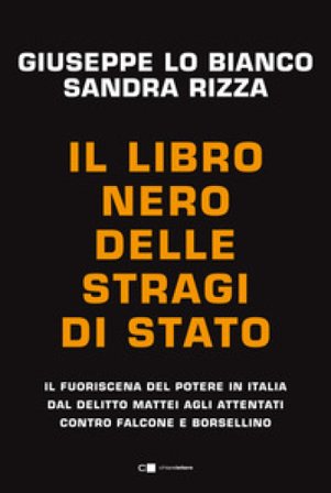 Il libro nero delle stragi di Stato. Il fuoriscena del potere in Italia dal delitto Mattei agli attentati contro Falcone e Borsellino Sandra Rizza