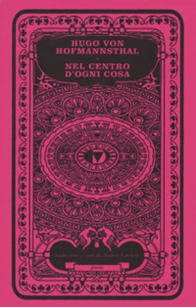 Nel centro di ogni cosa. Testo tedesco a fronte Hugo Von Hofmannsthal