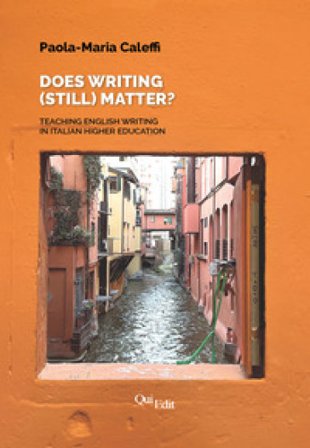 Does writing (still) matter? Teaching English writing in Italian higher education Paola Maria Caleffi
