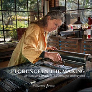 Florence in the Making. Artisans and artists in the Oltrarno and beyond Linda Falcone