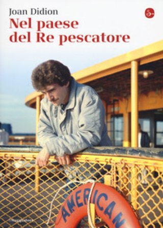 Nel paese del Re pescatore Joan Didion