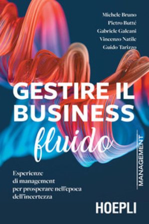 Gestire il business fluido. Esperienze di management per prosperare nell'epoca dell'incertezza Michele Bruno