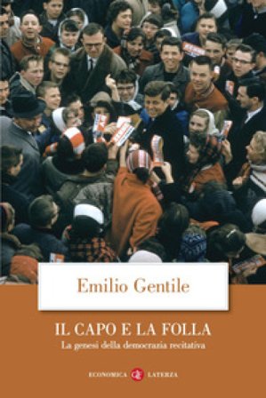 Il capo e la folla. La genesi della democrazia recitativa. Nuova ediz. Emilio Gentile