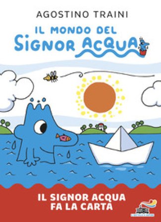 Il signor Acqua fa la carta. Il mondo del signor Acqua. Ediz. illustrata Agostino Traini