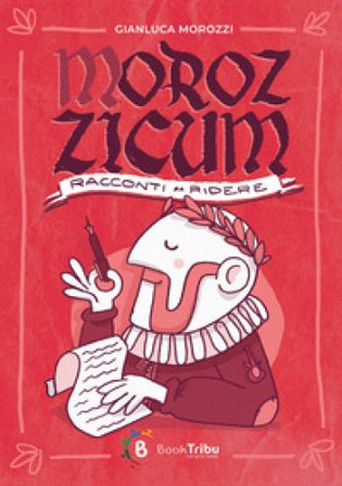 Morozzicum. Racconti da ridere Gianluca Morozzi