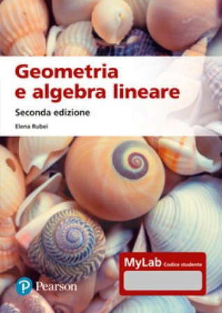 Geometria e algebra lineare. Ediz. MyLab. Con espansione online Elena Rubei