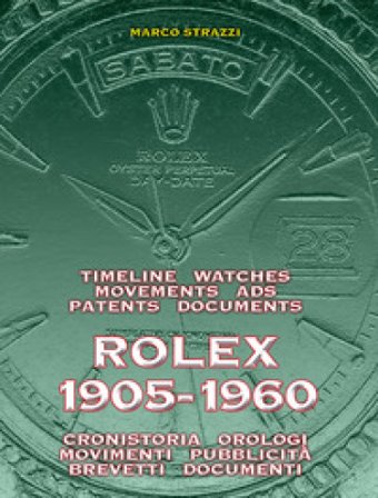 Rolex 1905-1960. La cronistoria, gli orologi, i movimenti, la pubblicità, i brevetti. Ediz. italiana e inglese Marco Strazzi
