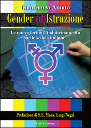 Gender (d)istruzione. Le nuove forme d'indrottinamento nelle scuole italiane Gianfranco Amato