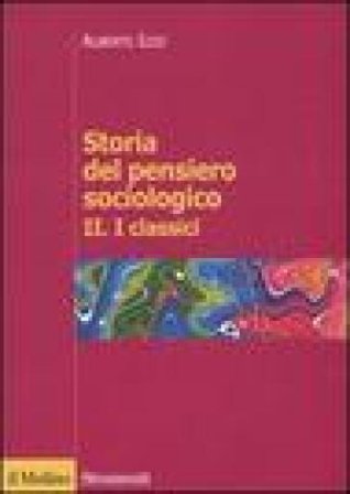 Storia del pensiero sociologico. Vol. 2: I classici Alberto Izzo