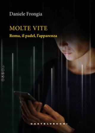 Molte vite. Roma, il padel, l'apparenza Daniele Frongia