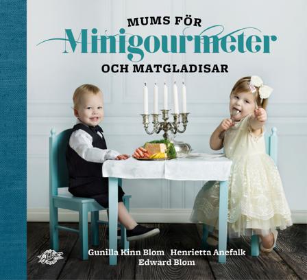 Mums för minigourmeter och matgladisar - Bok av Edward Blom, Gunilla Kinn Blom, m.fl. - Inbunden