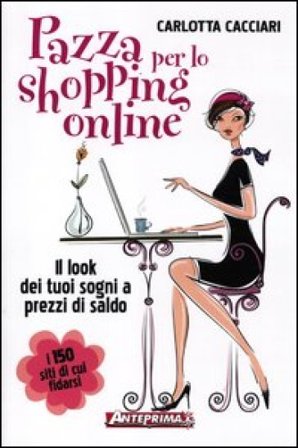 Pazza per lo shopping online. Il look dei tuoi sogni a prezzi di saldo Carlotta Cacciari