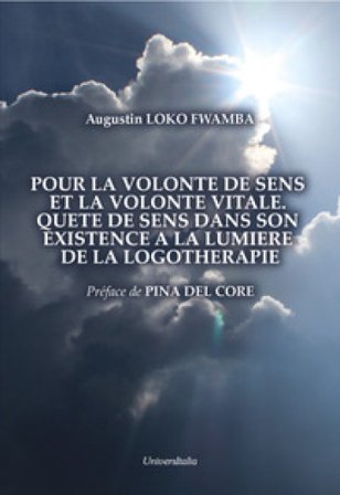 Pour la volonte de sens et la volonte vitale. Quete de sens dans son existence a la lumiere de la logotherapie Augustin Loko Fwamba
