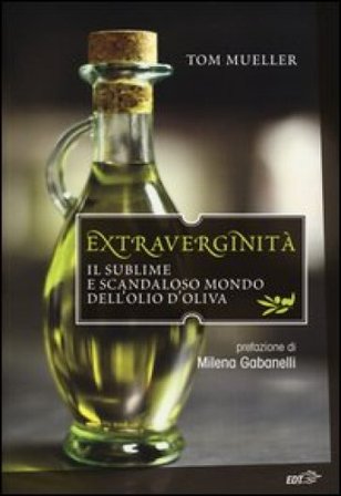 Extraverginità. Il sublime e scandaloso mondo dell'olio d'oliva Tom Mueller