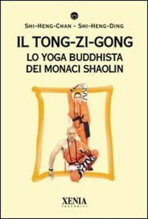 Il tong-zi-gong. Lo yoga buddhista dei monaci Shaolin Sri Rohininandana Das