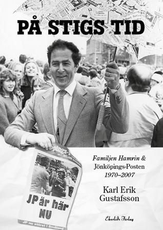 På Stigs tid : familjen Hamrin & Jönköpings-Posten 1970-2007 - Bok av Karl Erik Gustafsson - Inbunden