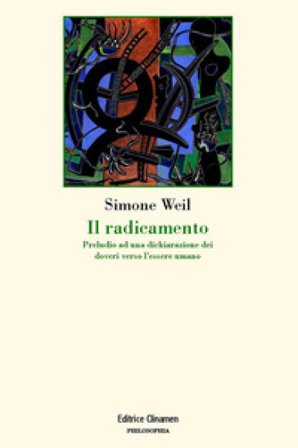 Il radicamento. Preludio a una dichiarazione dei doveri verso l'essere umano Simone Weil