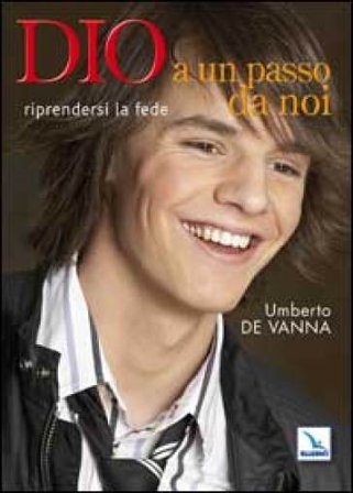 Dio a un passo da noi. Riprendersi la fede Umberto De Vanna