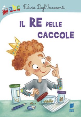 Il re delle caccole. Ediz. illustrata Fulvia Degl'Innocenti