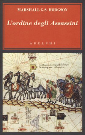 L'ordine degli Assassini. La lotta dei primi Ismailiti nizariti contro il mondo islamico Marshall G. S. Hodgson