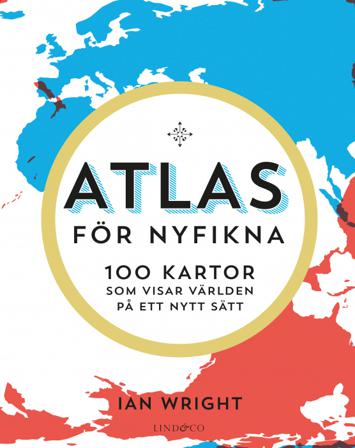 Atlas för nyfikna : 100 kartor som visar världen på ett nytt sätt - Bok av Ian Wright - Inbunden