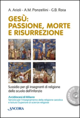 Gesù. Passione, morte e risurrezione Antonella Arioli
