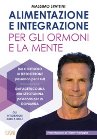 Alimentazione e integrazione per gli ormoni e la mente Massimo Spattini