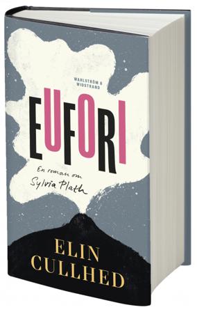 Eufori : en roman om Sylvia Plath - Bok av Elin Cullhed - Inbunden
