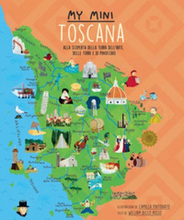 My mini Toscana. Alla scoperta della terra dell'arte, delle torri e di Pinocchio William Dello Russo