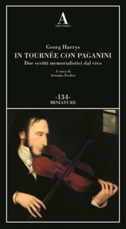 In tournée con Niccolò Paganini. Due scritti memorialistici dal vivo Georg Harrys