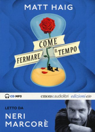 Come fermare il tempo letto da Neri Marcorè. Audiolibro. CD Audio formato MP3. Ediz. integrale Matt Haig