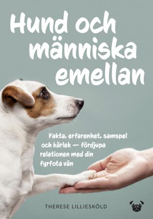 Hund och människa emellan : fakta, erfarenhet, samspel och kärlek - fördjupa relationen med din fyrfota vän - Bok av Therese Lilliesköld - Inbunden